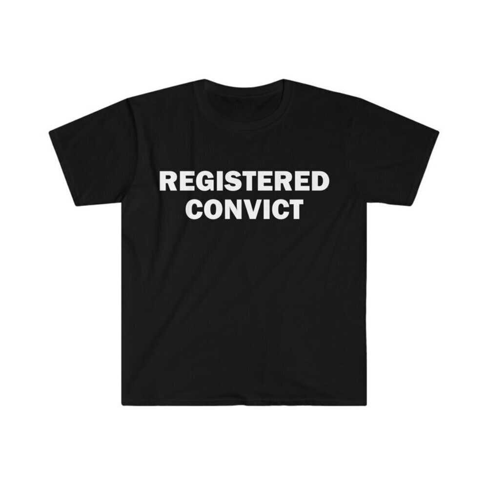 Registered Convict Tshirt Humor Tshirt Funny Gift Funny Meme Shirt